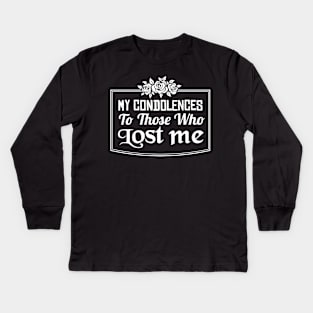 My Condolences To Those Who Lost Me Kids Long Sleeve T-Shirt